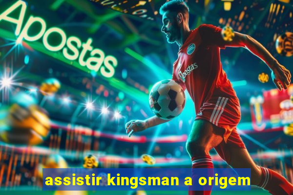 assistir kingsman a origem